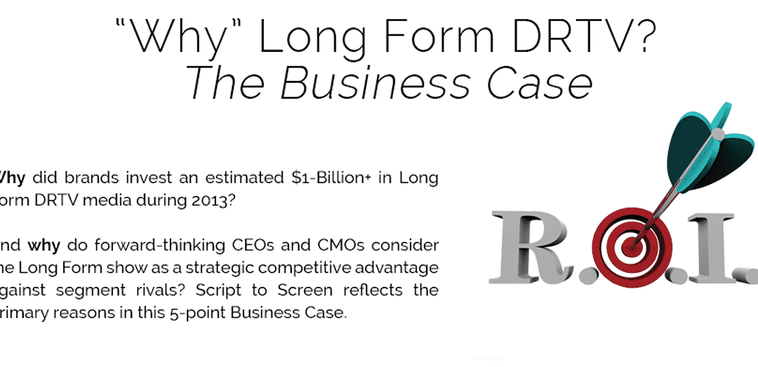 “WHY” LONG FORM DRTV? THE BUSINESS CASE