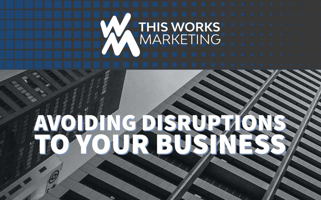 How to Avoid Disruptions to Your Business